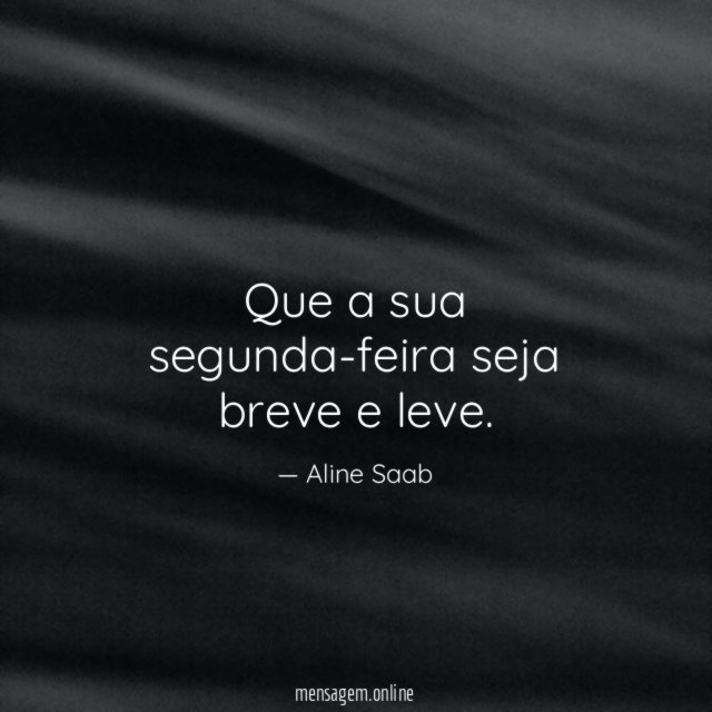 Que a sua segunda-feira seja breve e leve