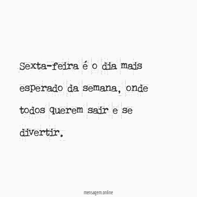 Sexta-feira é o dia mais esperado da semana