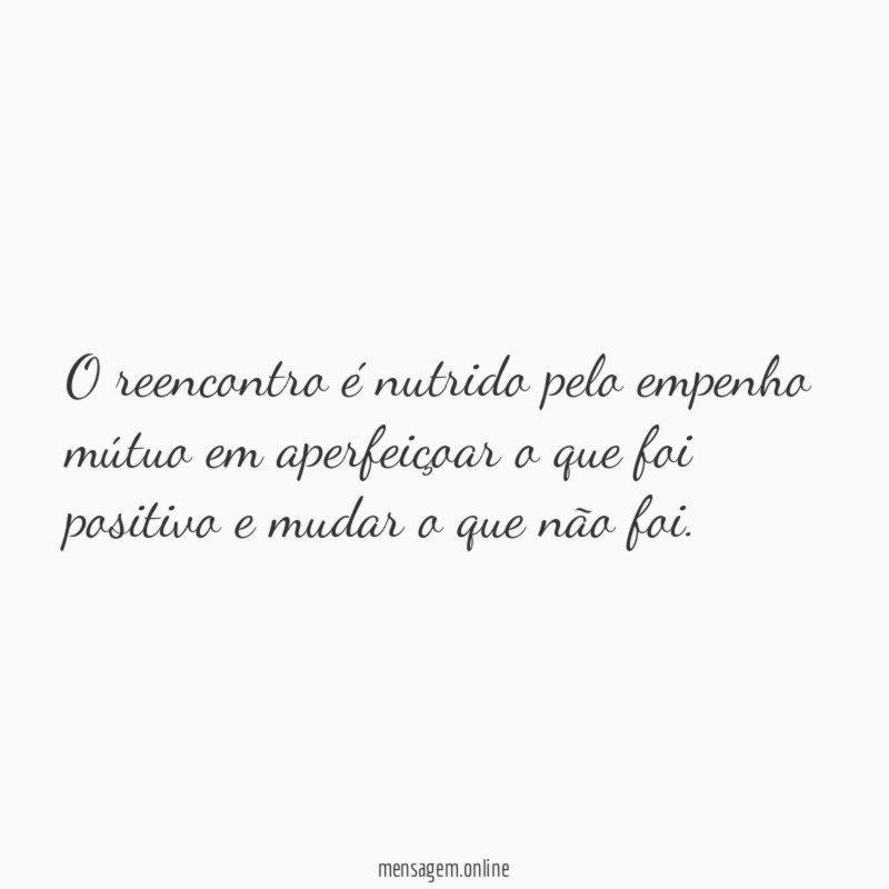 O reencontro é nutrido pelo empenho mútuo em