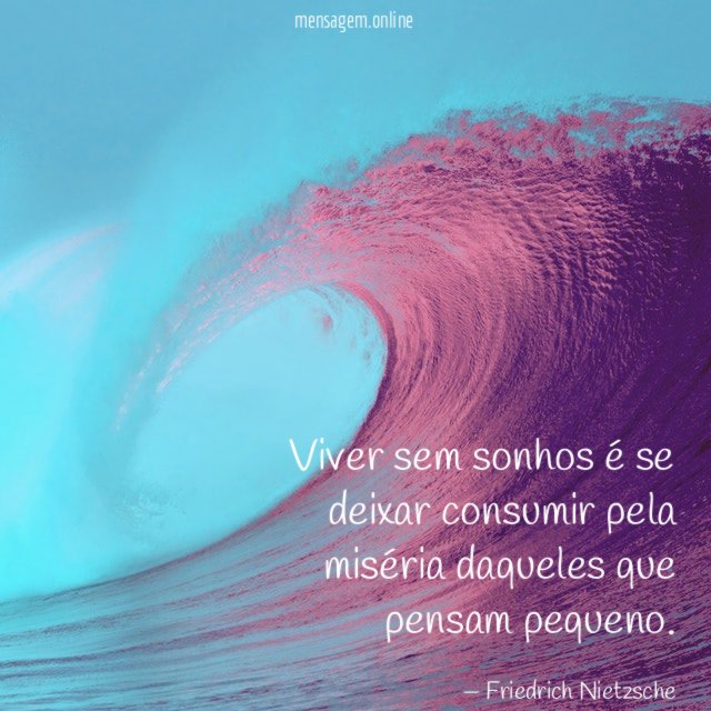 Viver sem sonhos é se deixar consumir pela