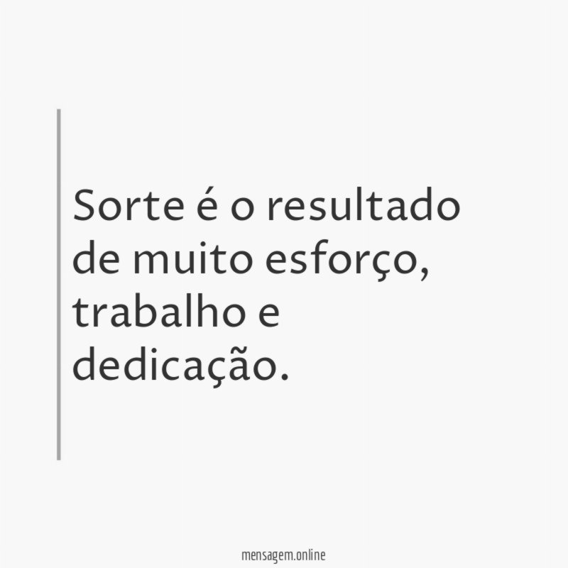 Sorte é o resultado de muito esforço