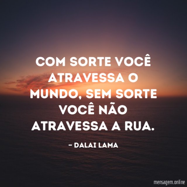 Com sorte você atravessa o mundo