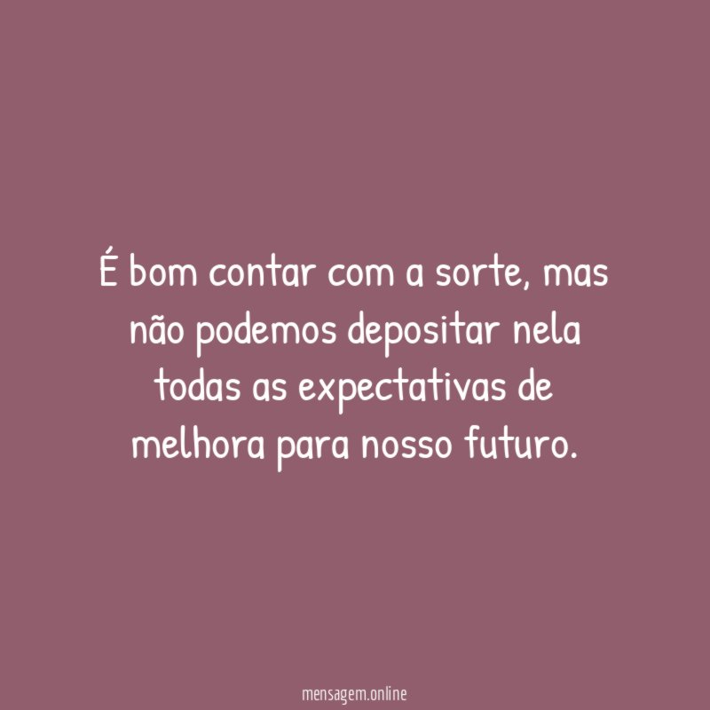 É bom contar com a sorte