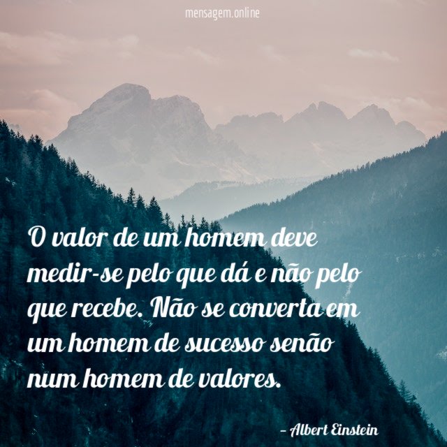 O valor de um homem deve medir-se pelo