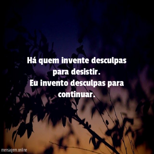 Há quem invente desculpas para desistir