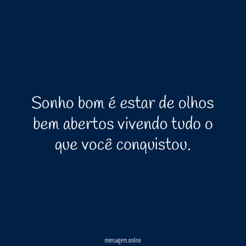 Sonho bom é estar de olhos bem abertos