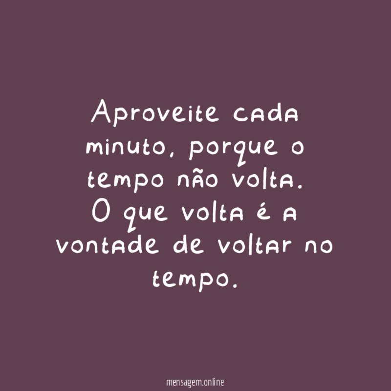 Aproveite cada minuto