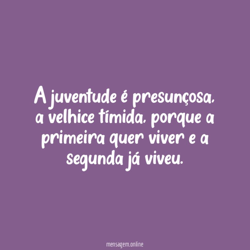 A juventude é presunçosa