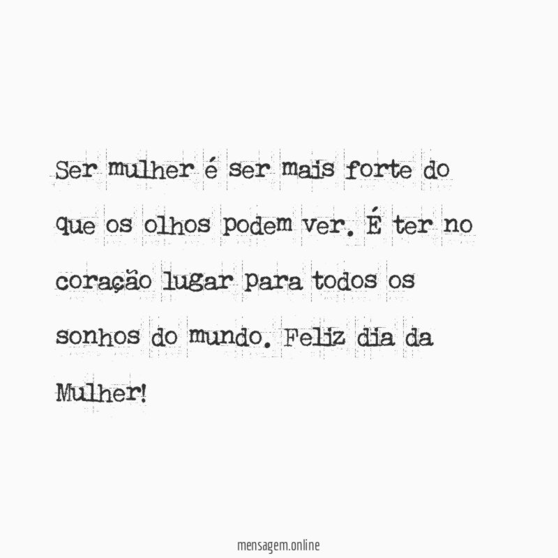 Ser mulher é ser mais forte do que os olhos podem ver