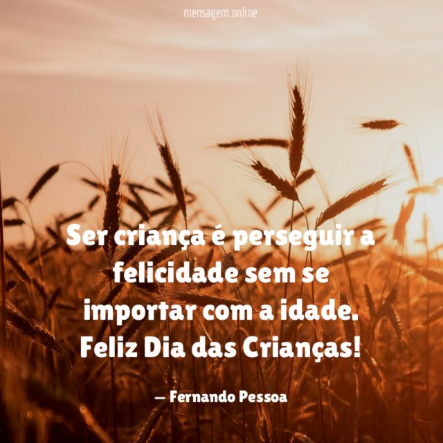 Ser criança é perseguir a felicidade sem se importar com a idade