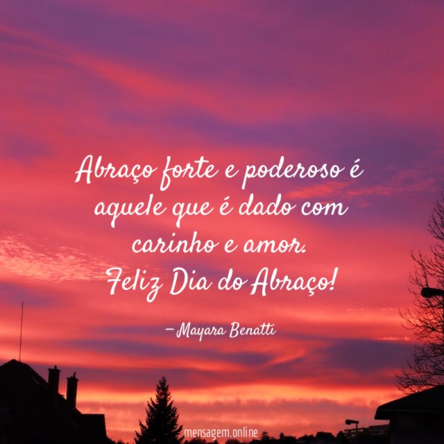 Abraço forte e poderoso é aquele que é dado com carinho e amor