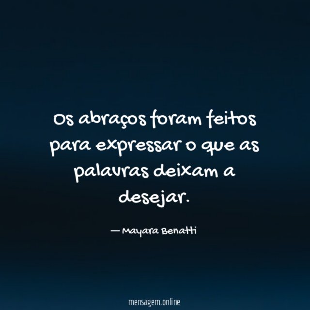 Os abraços foram feitos para expressar o que