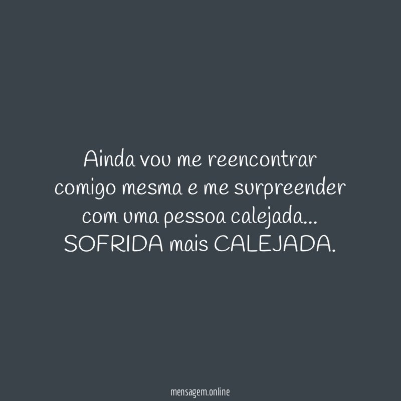 Ainda vou me reencontrar comigo mesma e me