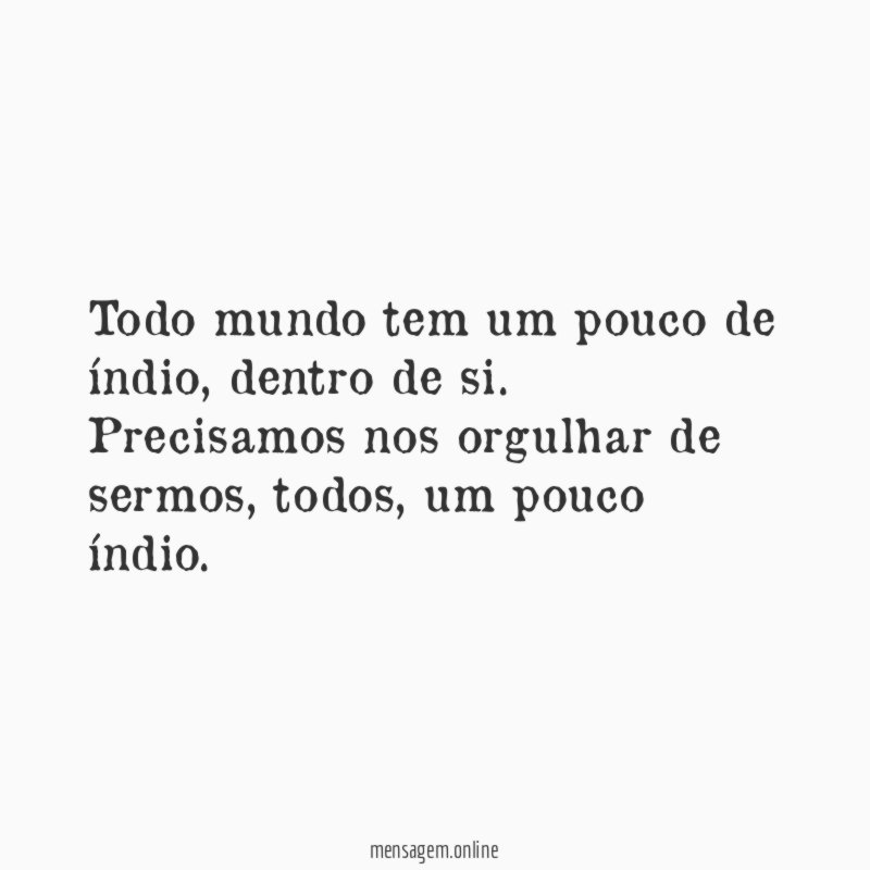 Todo mundo tem um pouco de índio
