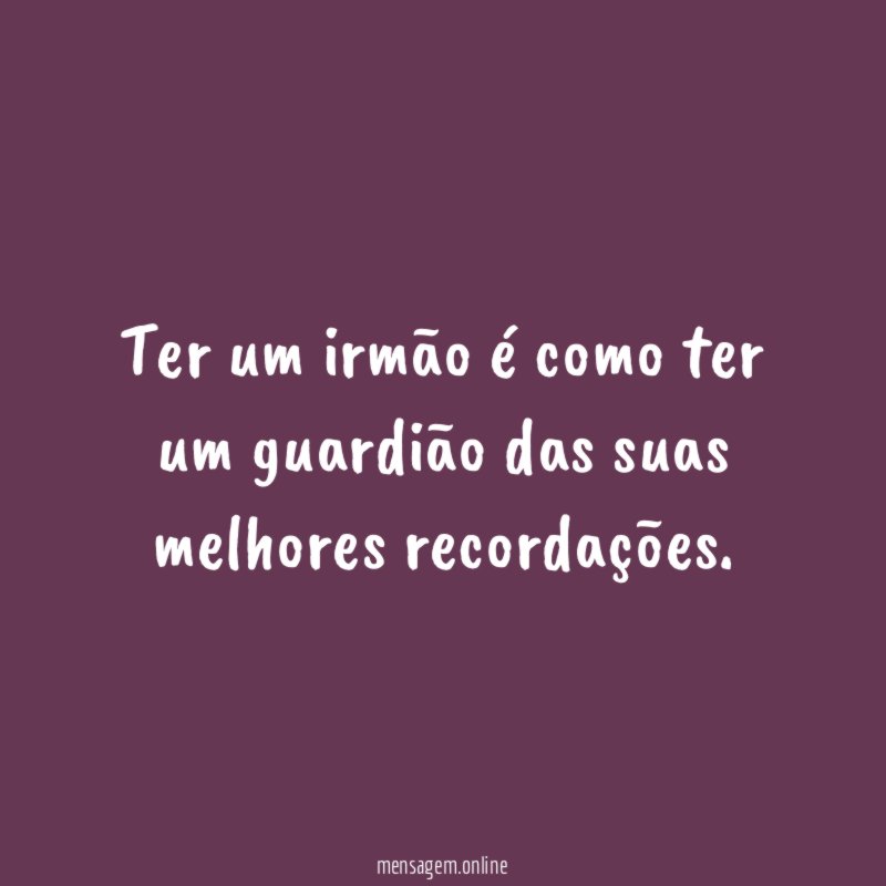 Ter um irmão é como ter um guardião