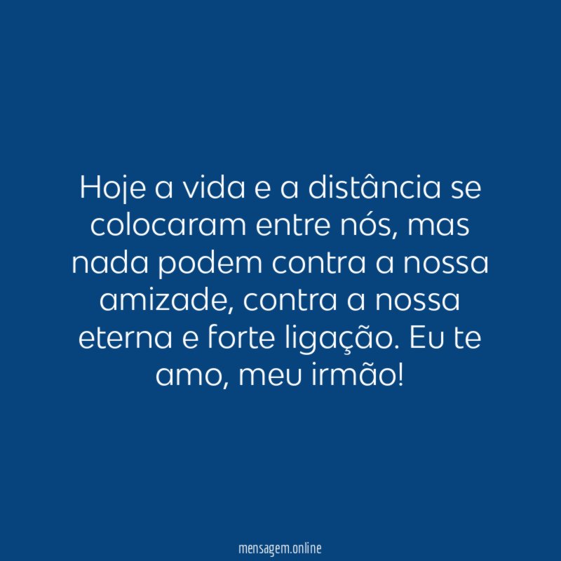 Hoje a vida e a distância se colocaram entre nós