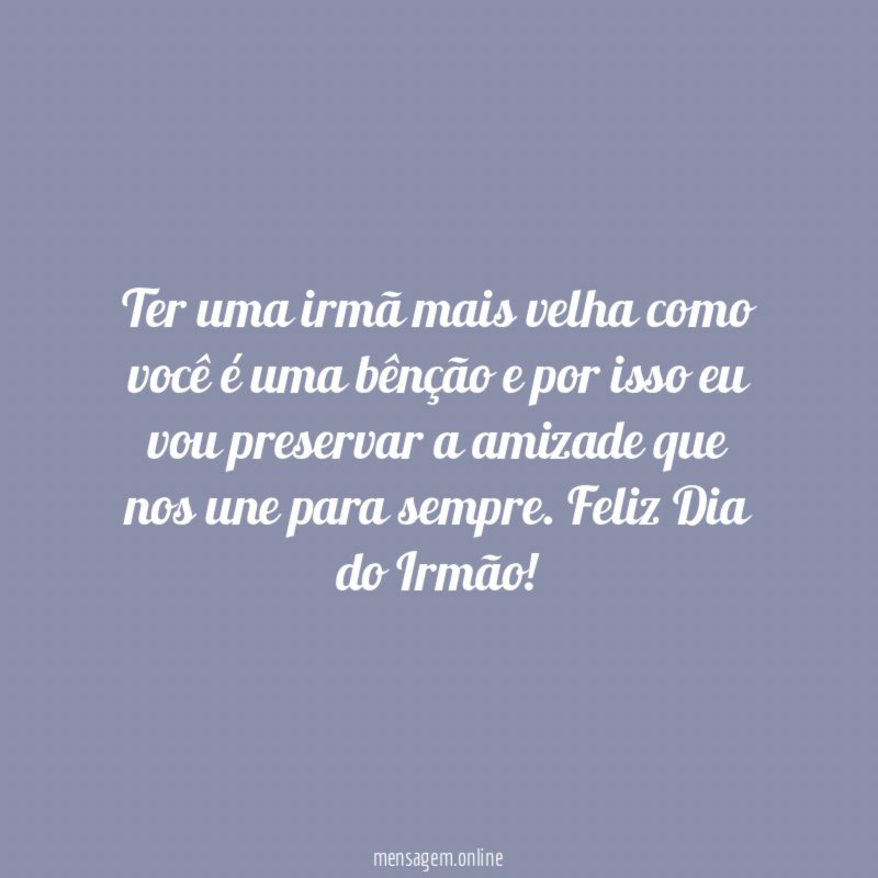 Ter uma irmã mais velha como você é