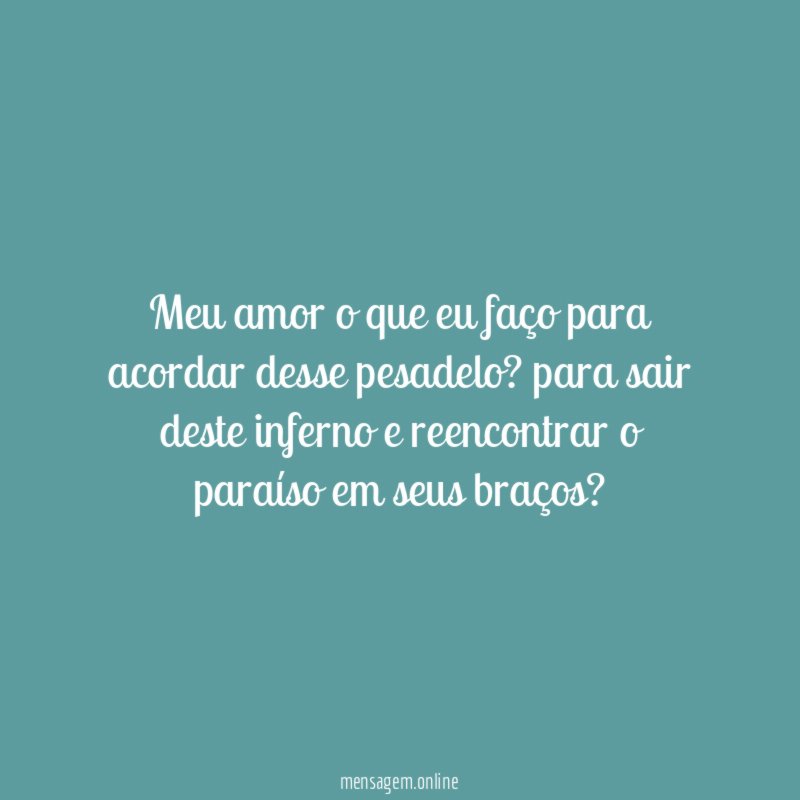 Meu amor o que eu faço para acordar desse pesadelo