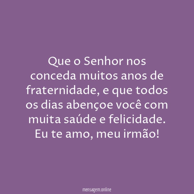 Que o Senhor nos conceda muitos anos de fraternidade