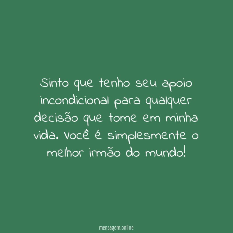 Sinto que tenho seu apoio incondicional para qualquer