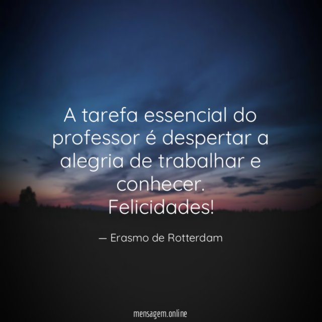 A tarefa essencial do professor é despertar a alegria de trabalhar e conhecer