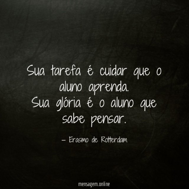 Sua tarefa é cuidar que o aluno aprenda