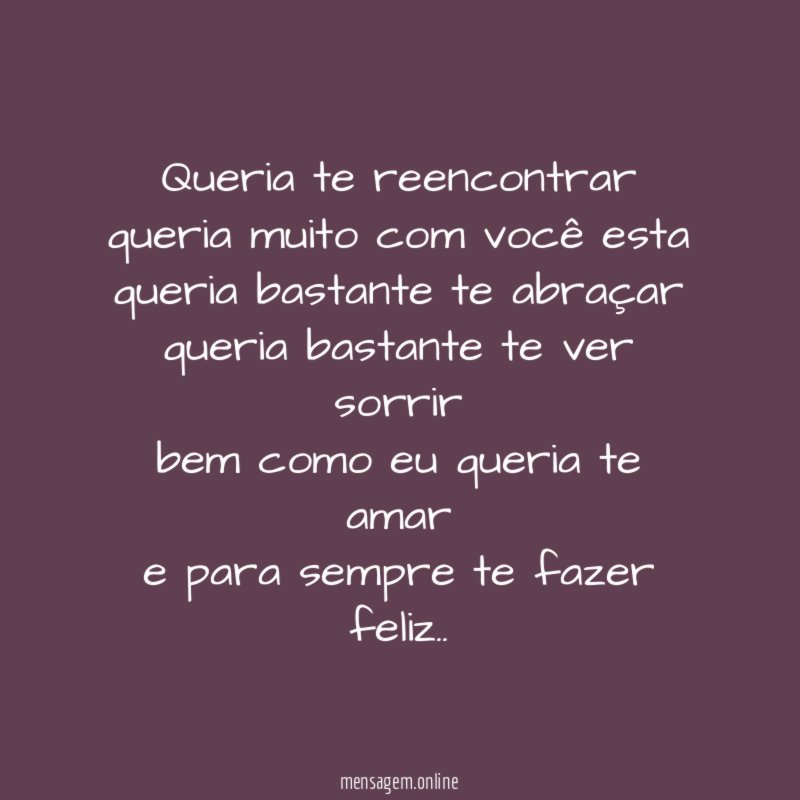 queria te reencontrar queria muito com você esta queria bastante