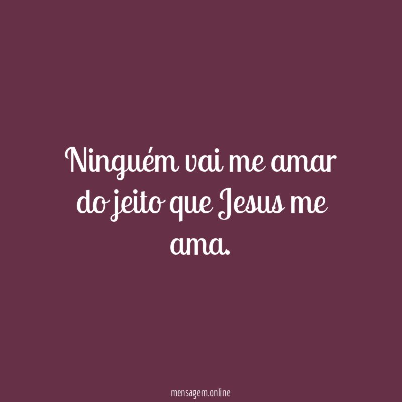 Ninguém vai me amar do jeito que Jesus me ama