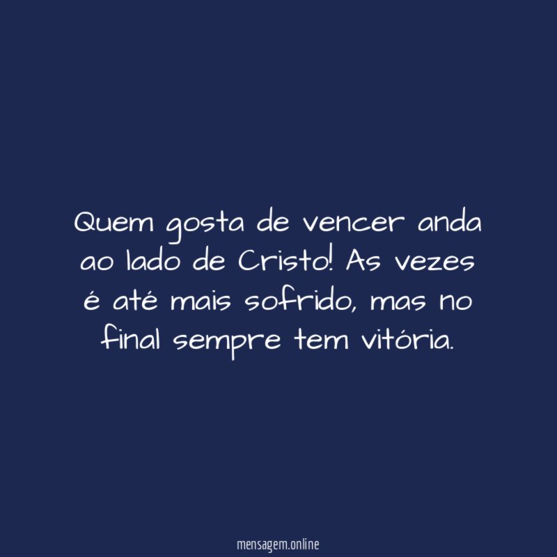 Quem gosta de vencer anda ao lado de Cristo