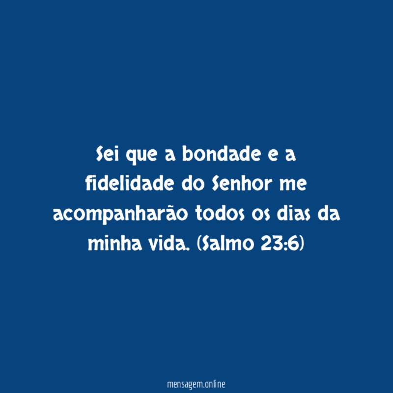 Sei que a bondade e a fidelidade do