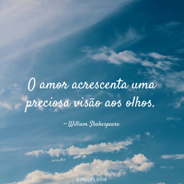 O amor acrescenta uma preciosa visão aos olhos
