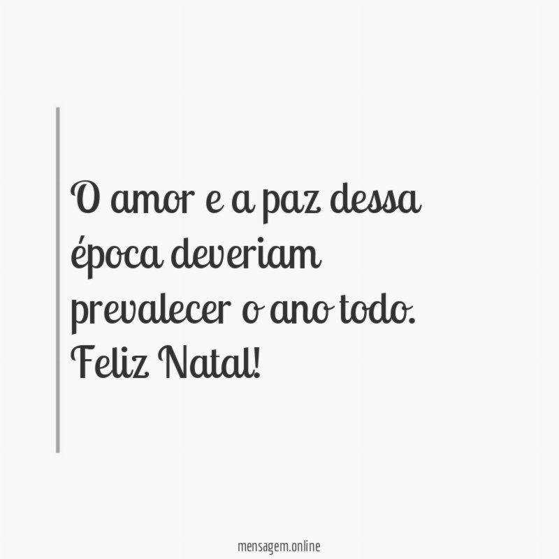 O amor e a paz dessa época deveriam prevalecer o ano todo