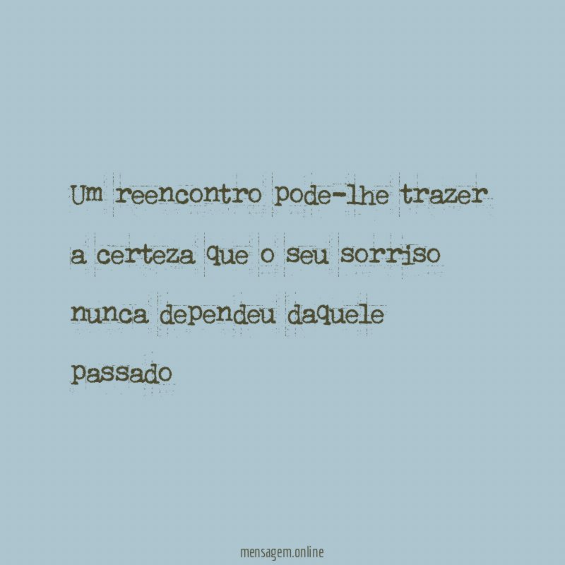 Um reencontro pode-lhe trazer a certeza que