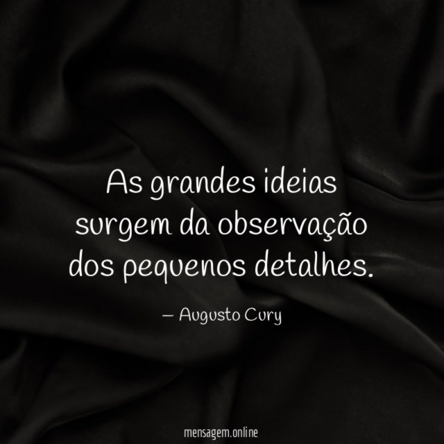 As grandes ideias surgem da observação dos pequenos detalhes