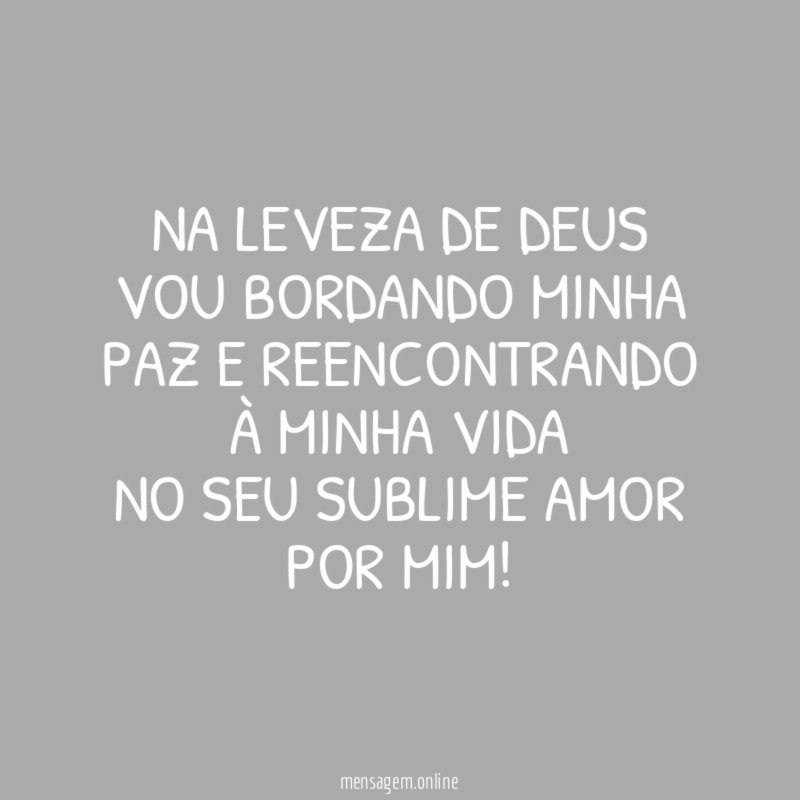 Na leveza de DEUS Vou bordando minha paz