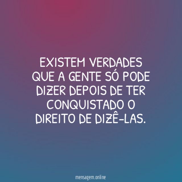 Existem verdades que a gente só pode dizer