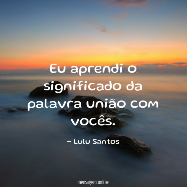 Eu aprendi o significado da palavra união com vocês