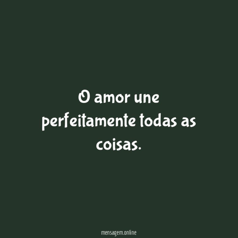 O amor une perfeitamente todas as coisas