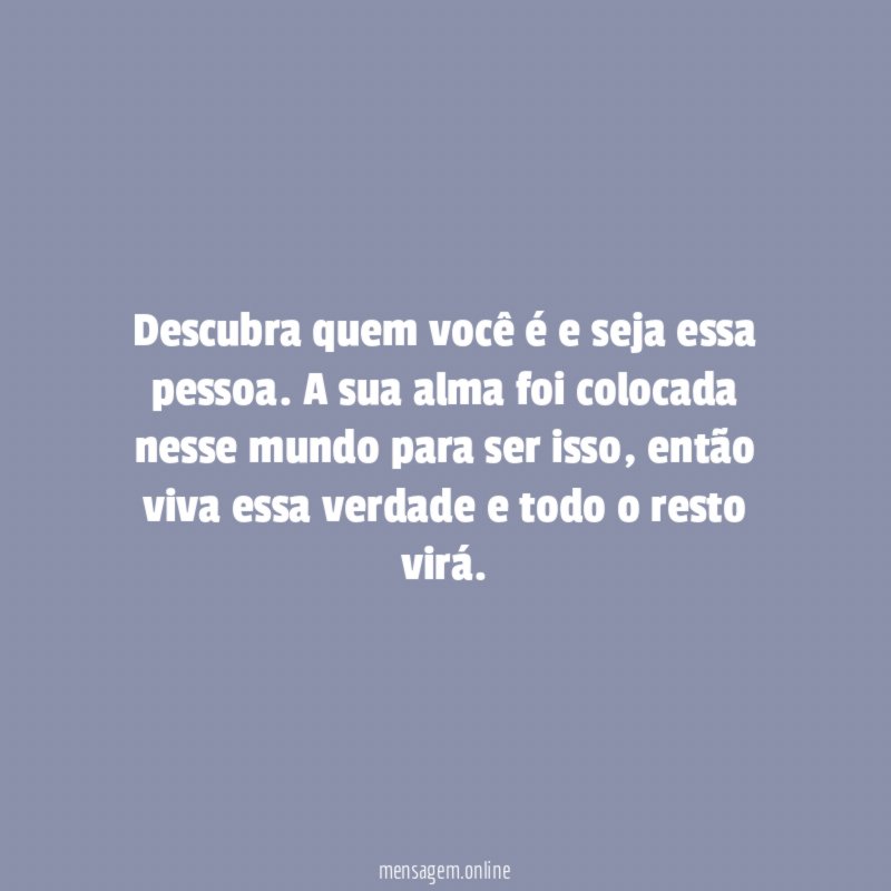 Descubra quem você é e seja essa pessoa