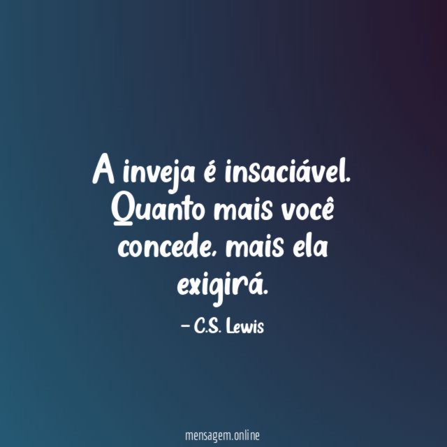 A inveja é insaciável