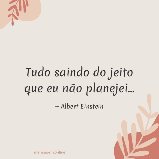Tudo saindo do jeito que eu não planejei
