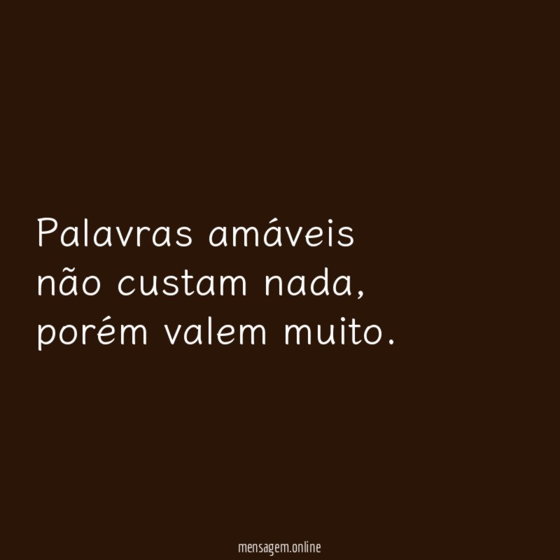Palavras amáveis não custam nada