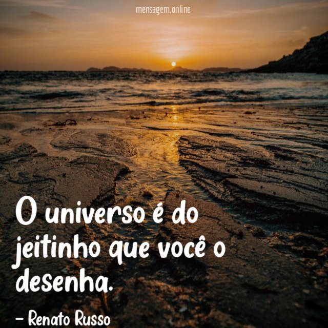 O universo é do jeitinho que você o desenha