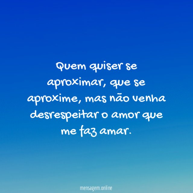 Quem quiser se aproximar