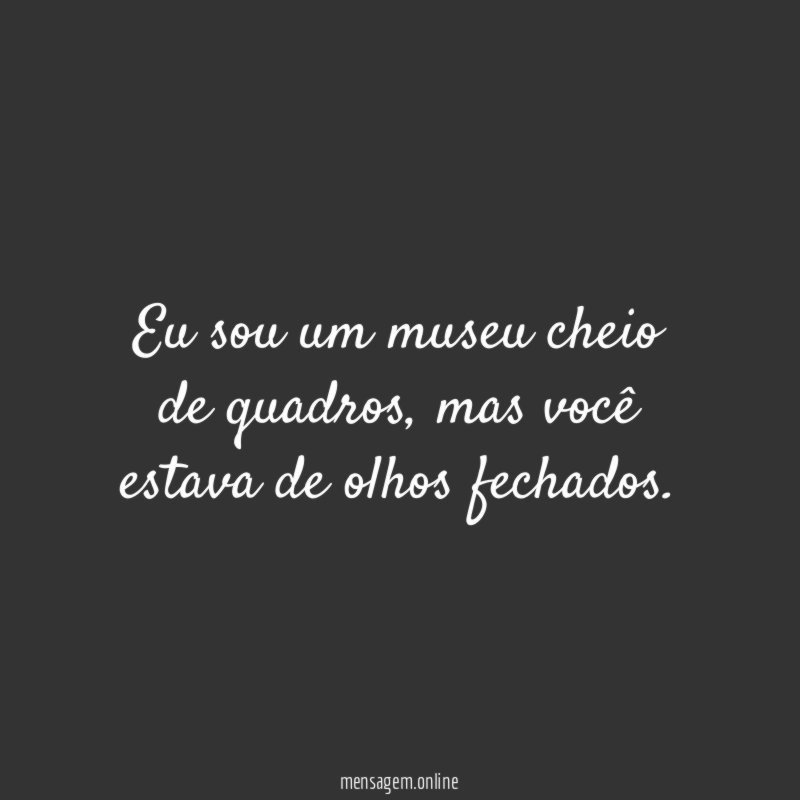 Eu sou um museu cheio de quadros