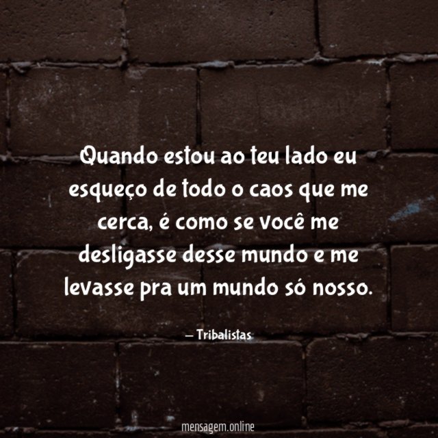 Quando estou ao teu lado eu esqueço de