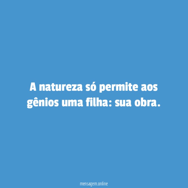 A natureza só permite aos gênios uma filha