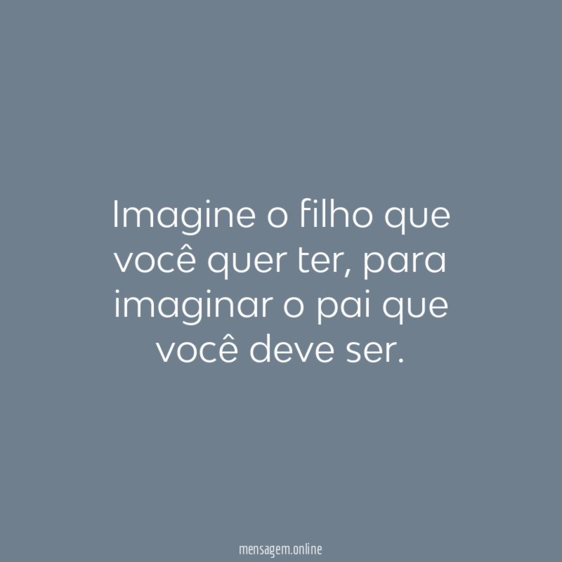 Imagine o filho que você quer ter