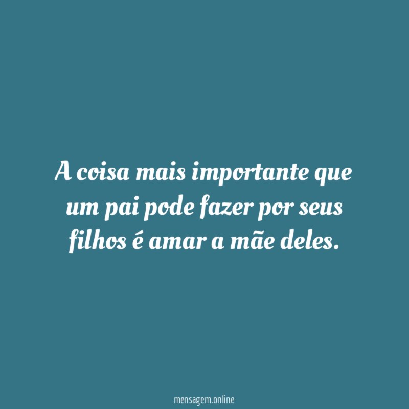 A coisa mais importante que um pai pode