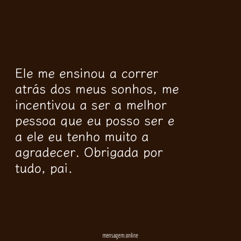 Ele me ensinou a correr atrás dos meus sonhos